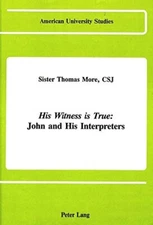 His Witness is True: John and His Interpreters (American University Studies) [H