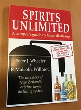Spirits Unlimited: a Complete Guide To Home Distilling - 10th Anniversary Ed.