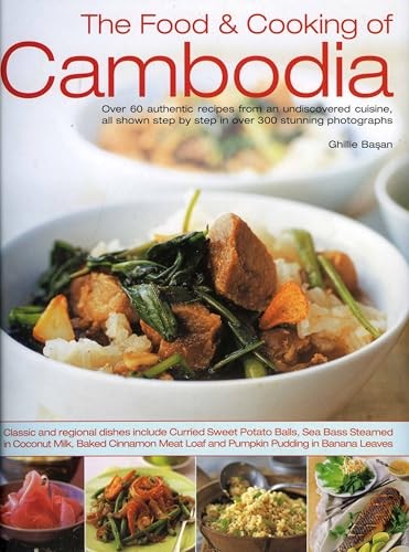 The Food and Cooking of Cambodia: Over 60 Authentic Classic Reci