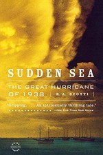 SUDDEN SEA: THE GREAT HURRICANE OF 1938 By R A Scotti *Excellent Condition*