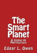 The Smart Planet: A Global AI Meritocracy by Edgar L. Owen (English) Paperback B