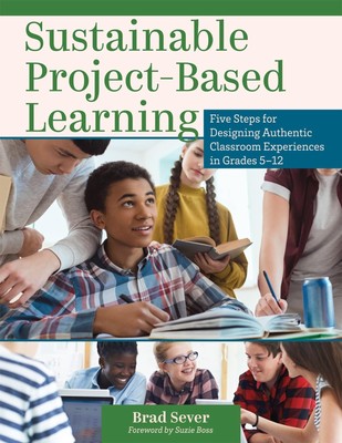 Sustainable Project-Based Learning: Five Steps for Designing Authentic Class...