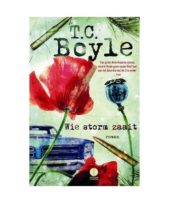 Wie storm zaait: roman: roman, T. Coraghessan Boyle