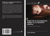 Laure Belnoue | Papel De La NeurogéNesis Bulbar En La Memoria Olfativa | Buch