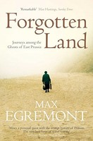 Max Egremont - Forgotten Land Journeys Among The Ghosts Of East Prus - G245Z
