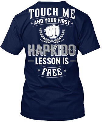 Hapkido First Lesson Free Touch Me Your Is T-Shirt Made in USA Size S to 5XL