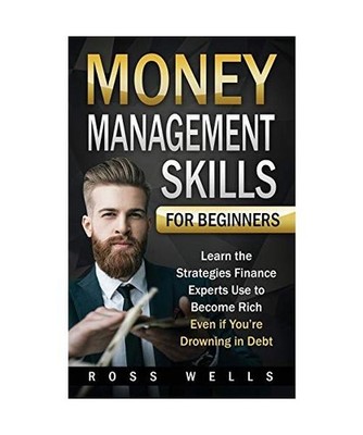 Money Management Skills for Beginners: Learn the Strategies Finance Experts Use 