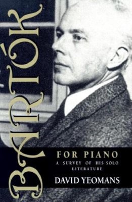 Bartk for Piano: A Survey of His Solo Literature by David Yeomans (English) Pape