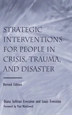 Strategic Interventions for People in Crisis, Trauma, and Disaster: Revised ...