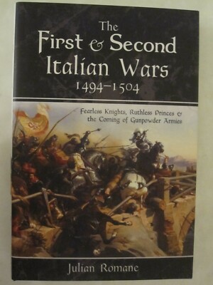 The First and Second Italian Wars 1494 1504 - Fearless Knights, Ruthless Princes