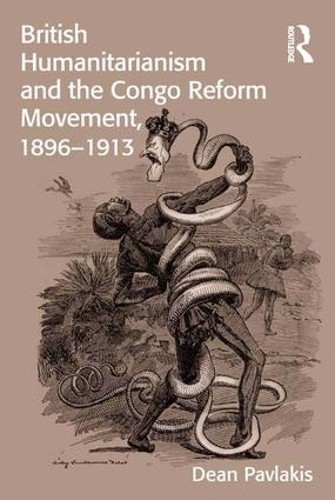 British Humanitarianism and the Congo Reform Movement, 1896-1913 - 9781472436474