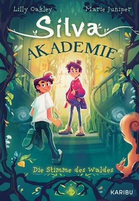 Silva Akademie - Die Stimme des Waldes | Lilly Oakley, Marie Juniper | deutsch