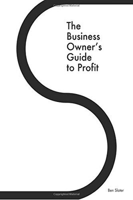 THE BUSINESS OWNER'S GUIDE TO PROFIT: DISCOVER 25 By Ben Slater **BRAND NEW**