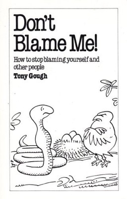 Don't Blame Me!: How to Stop Blaming Yourself and Other People (