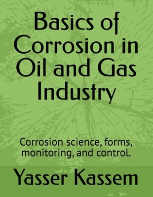 BASICS OF CORROSION IN OIL AND GAS INDUSTRY: CORROSION SCIENCE, FO... Yasser Kas