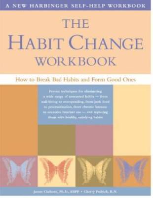 The Habit Change Workbook: How to Break Bad Habits and Form Good Ones - GOOD