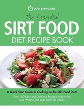 The Essential Sirt Food Diet Recipe Book: A Quick Start Guide To Cooking  - GOOD