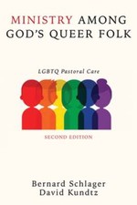 Ministry Among God's Queer Folk, Second Edition: LGBTQ Pastoral Care by Schlager