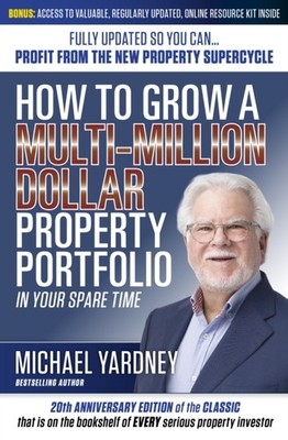 How To Grow a Multi-Million Dollar Property Portfolio by Michael Yardney