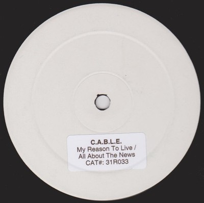 C.A.B.L.E. - My Reason To Live / All About The News, 12'', (Vinyl)