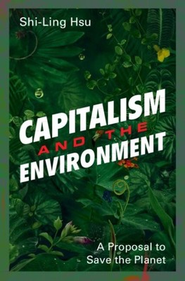 Capitalism and the Environment : A Proposal to Save the Planet, Hardcover by ...