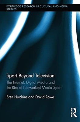 Sport Beyond Television: The Internet, ..., Rowe, David