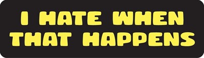 I Hate When That Happens Motorcycle Helmet Sticker Y