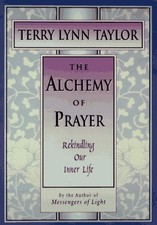 THE ALCHEMY OF PRAYER: REKINDLING OUR INNER LIFE (THE By Terry Lynn Taylor Mint