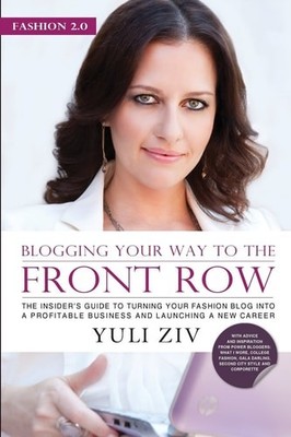 Fashion 2.0: Blogging Your Way to The Front Row- The Insider's Guide to Turning