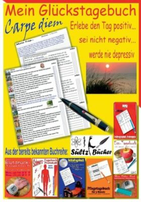 Mein Gl?Ckstagebuch - Carpe Diem - Erlebe Den Tag Positiv, Sei Nicht Negati...