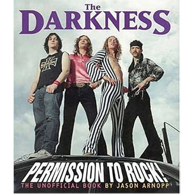 The Darkness: Permission to Rock! : The Unofficial Book Jason Arnopp