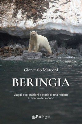 Libro - Giancarlo Marconi - Beringia. Viaggi, Esplorazioni E Storia Di Una Regio