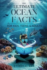 The Ultimate Ocean Facts for Kids, Teens, & Adults: Dive Into Underwater Wonders