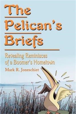The Pelican's Briefs: Revealing Reminisces of a Boomer's Hometown (Paperback or