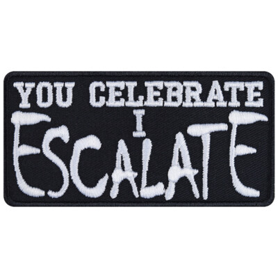 Patch lustig: You celebrate - I escalate Aufnäher/Applikation Heavy Metal