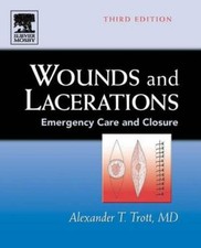 Wounds and Lacerations: Emergency Care and Closure by Alexander T. Trott MD