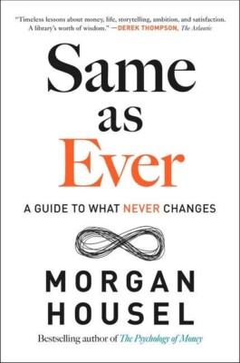 Same As Ever: A Guide to What Never Changes  by Housel, Morgan (0593332709)