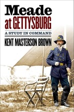 Meade At Gettysburg: A Study in Command by Kent Masterson Brown (English) Hardco