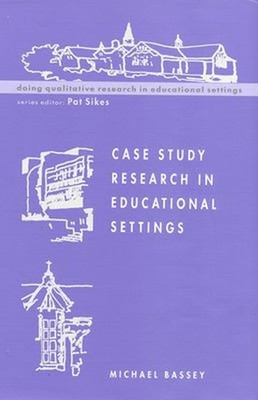 Case Study Research in Educational Settings Michael Bassey