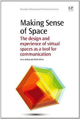 Making Sense of Space : The Design and Experience of Virtual Spac