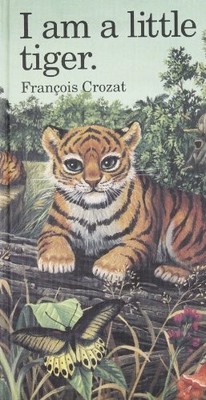 I Am a Little Tiger (Barron's Littl..., Crozat, Fran co