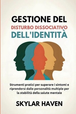 Gestione del disturbo dissociativo dell'identit: Strumenti pratici per superare