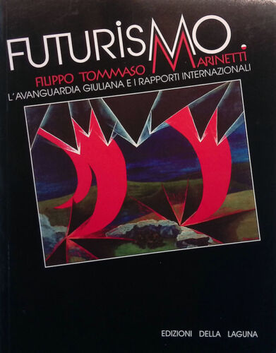Futurismo. Filippo Tommaso Marinetti, l'avanguardia giuliana e i rapporti inter - Foto 1 di 1