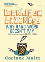 Corinne Maier - Bonjour Laziness Why Hard Work Doesn't Pay - Pap - G245Z