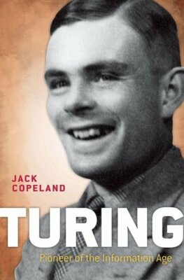 Turing: Pioneer of the Information Age By B. Jack Copeland