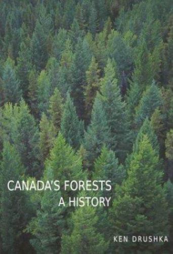 Canada's Forests : A History by Ken Drushka (2003, Trade Paperback)