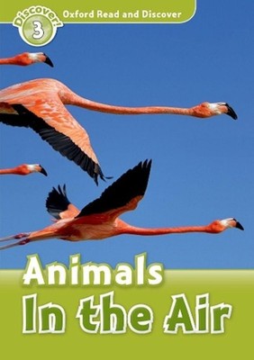 Oxford Read and Discover: Level 4: Animals in the Air: We have recently checked 