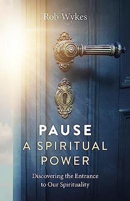 Pause - A Spiritual Power: Discovering the Entrance to Our Spirituality