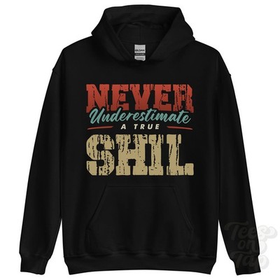 NEVER UNDERSTIMATE A TRUE SHIL HOODIE - Wear Your Name Proudly