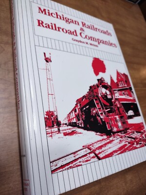 MICHIGAN RAILROADS & RAILROAD COMPANIES (TRAINS) By Graydon M. Meints 
